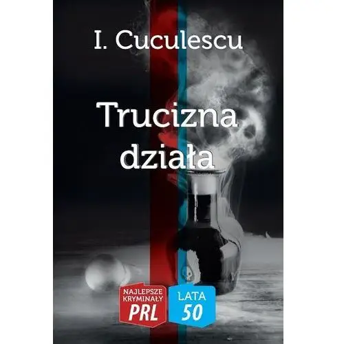 Najlepsze kryminały prl. trucizna działa Cuculescu i