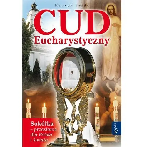 Cud eucharystyczny. sokółka - przesłanie dla polski i świata