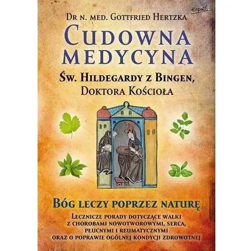 Cudowna medycyna św. Hildegardy z Bingen, doktora kościoła