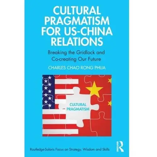 Cultural Pragmatism for US-China Relations Phua, Charles Chao Rong
