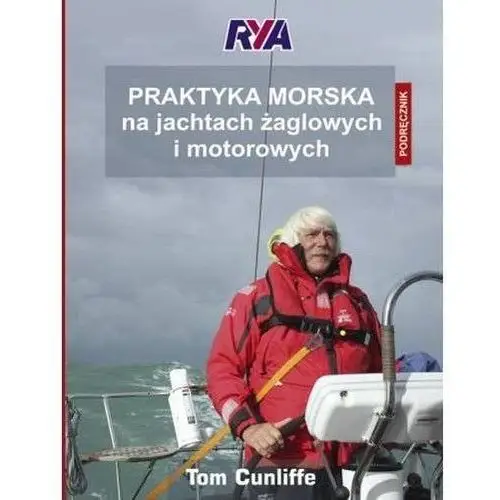 Praktyka morska na jachtach żaglowych i motorowych podręcznik - tom cunliffe Cunliffe tom