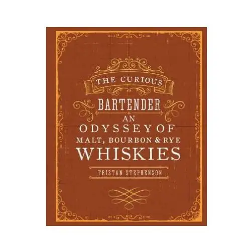 Curious bartender: an odyssey of malt, bourbon & rye whiskies Ryland, peters & small ltd