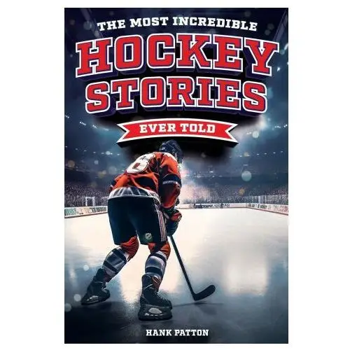 The most incredible hockey stories ever told Curious press