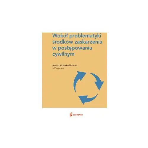 Currenda Wokół problematyki środków zaskarżenia w postępowaniu cywilnym