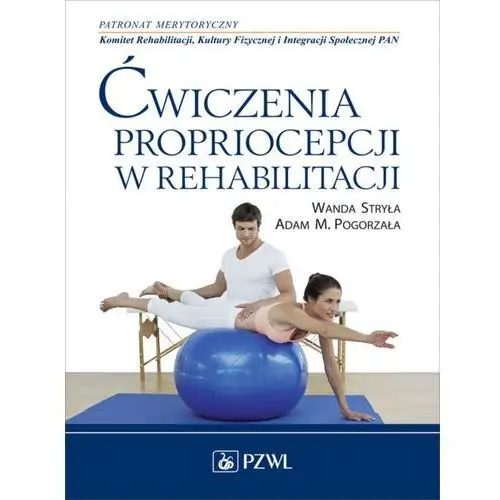 Ćwiczenia propriocepcji w rehabilitacji Wydawnictwo lekarskie pzwl