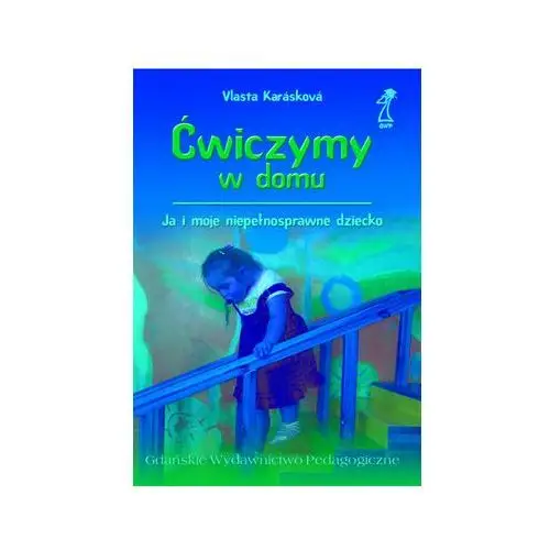 Ćwiczymy w domu. Ja i moje niepełnosprawne dziecko