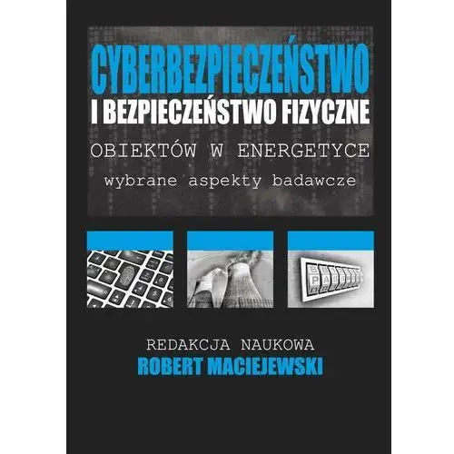 Cyberbezpieczeństwo i bezpieczeństwo fizyczne obiektów w energetyce