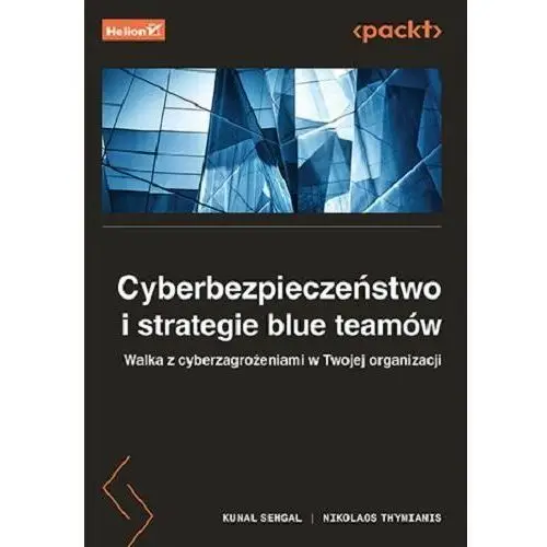 Cyberbezpieczeństwo i strategie blue teamów. Walka z cyberzagrożeniami w twojej organizacji