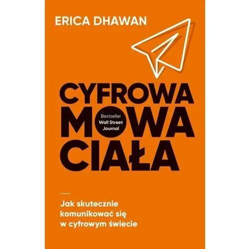 Cyfrowa mowa ciała. Jak skutecznie komunikować się w cyfrowym świecie Dhawan, Erica