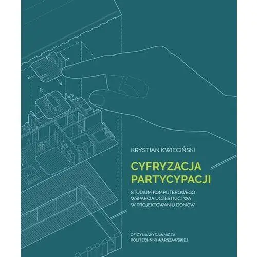 Cyfryzacja partycypacji. Studium komputerowego wsparcia uczestnictwa w projektowaniu domów (E-book)