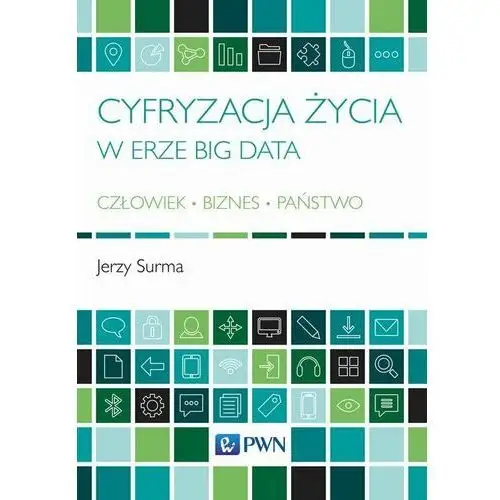 Cyfryzacja życia w erze Big Data. Człowiek, biznes, państwo