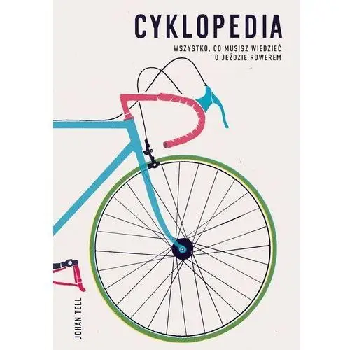 Cyklopedia. Wszystko, co musisz wiedzieć o jeździe rowerem