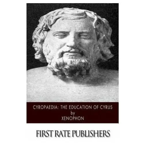 Cyropaedia: the education of cyrus Createspace independent publishing platform