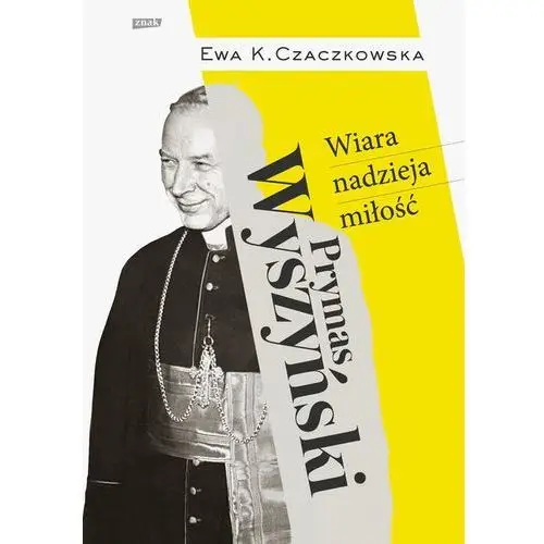 Czaczkowska ewa k. Prymas wyszyński. wiara, nadzieja, miłość