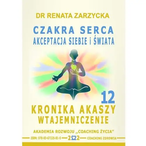 Czakra Serca i Powietrza. Akceptacja siebie i świata. Kronika Akaszy Wtajemniczenie. Cz. 12