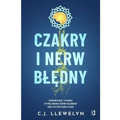 Czakry i nerw błędny. Uzdrawiające techniki stymulowania nerwu błędnego oraz oczyszczania czakr