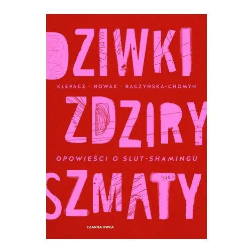 Dziwki, zdziry, szmaty. Opowieści o slut-shamingu