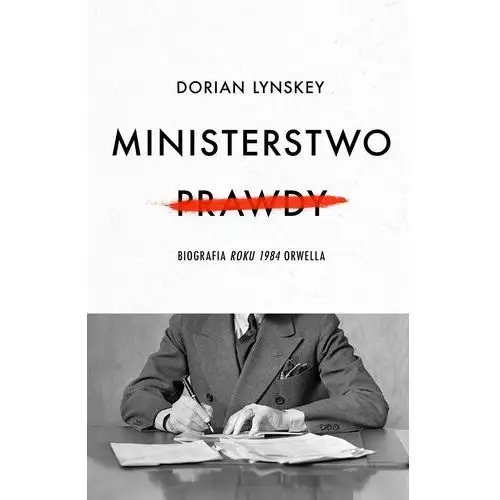 Ministerstwo prawdy. biografia roku 1984 orwella