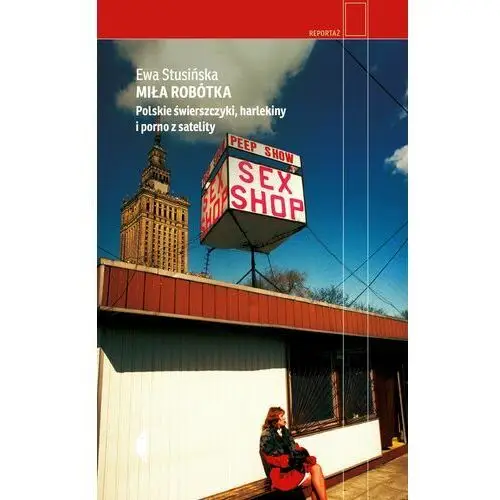 Miła robótka.. polskie świerszczyki, harlekiny i porno z satelity - stusińska ewa - książka Czarne