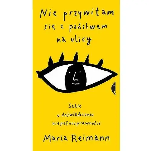 Czarne Nie przywitam się z państwem na ulicy. szkic o doświadczeniu niepełnosprawności