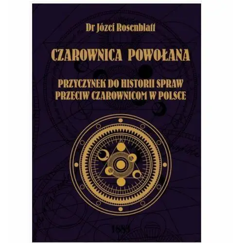 Czarownica powołana. Przyczynek do historii,,, Rosenblatt Józef