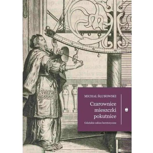 Czarownice, mieszczki, pokutnice. Gdańskie szkice herstoryczne