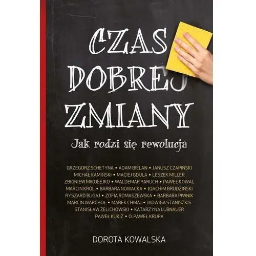 Czas dobrej zmiany. Jak rodzi się rewolucja