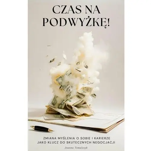 Czas na podwyżkę! Zmiana myślenia o sobie i karierze jako klucz do skutecznych negocjacji