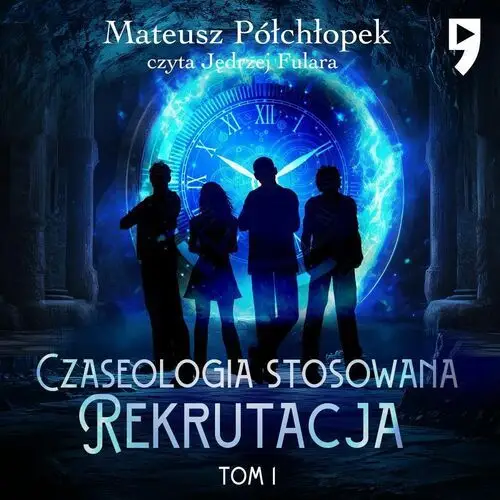 Czaseologia stosowana. Rekrutacja. Tom I