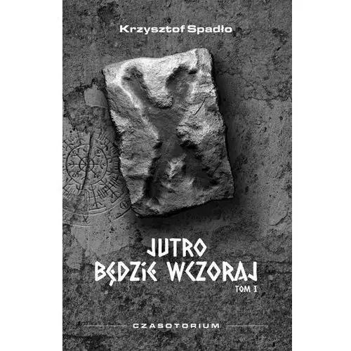 Czasotorium tom I Jutro będzie wczoraj