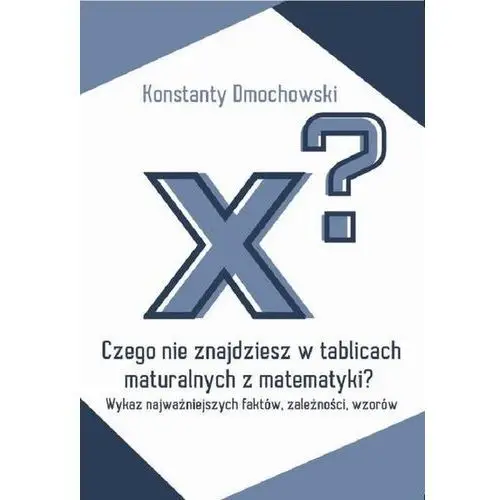 Czego nie znajdziesz w tablicach maturalnych z matematyki? (E-book)