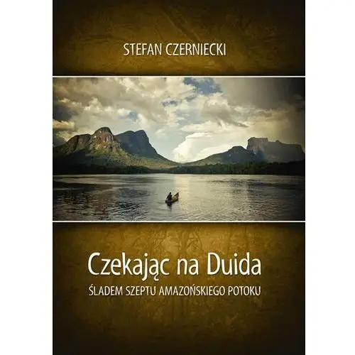 Czekając na Duida. Śladem szeptu amazońskiego potoku