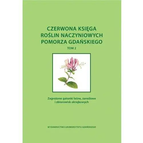 Czerwona księga roślin naczyniowych Pomorza Gdańskiego Tom 2 Zagrożone gatu