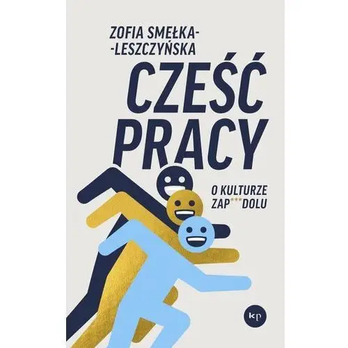 Cześć pracy. O kulturze zapierdolu