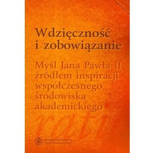 Wdzięczność i zobowiązanie. myśl jana pawła ii źródłem inspiracji współczesnego środowiska akademickiego, 57120B14EB