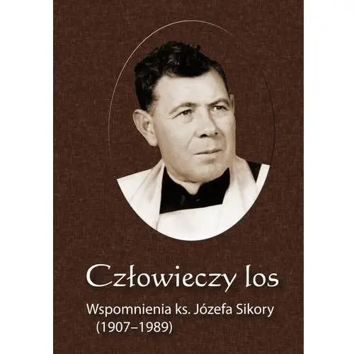 Człowieczy los. wspomnienia ks. józefa sikory (1907-1989), AZ#545866D2EB/DL-ebwm/pdf