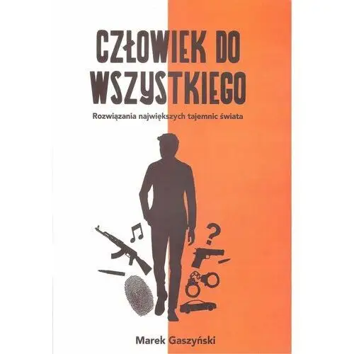 Człowiek do wszystkiego. Rozwiązania największych tajemnic świata