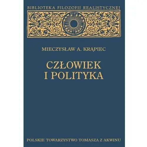 Człowiek i polityka Polskie towarzystwo tomasza z akwinu