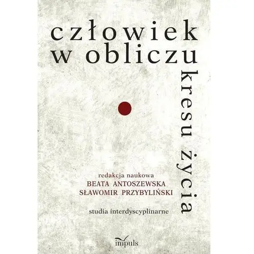 Człowiek w obliczu kresu życia Sławomir przybyliński, beata antoszewska