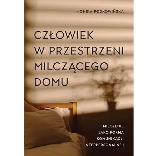 Człowiek w przestrzeni milczącego domu. Milczenie jako forma komunikacji interpersonalnej