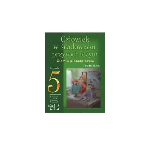 Człowiek W Środowisku Przyrodniczym. Przyroda5. Ziemia Planetą Życia. Podrecznik. Szkoła Podstawowa. Mirosław Mularczyk