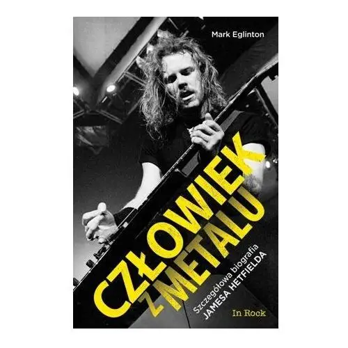 Człowiek z metalu. Szczegółowa biografia Jamesa Hetfielda