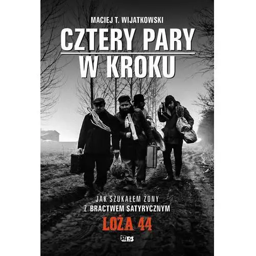 Cztery Pary w kroku. Jak szukałem żony z bractwem satyrycznym Loża 44