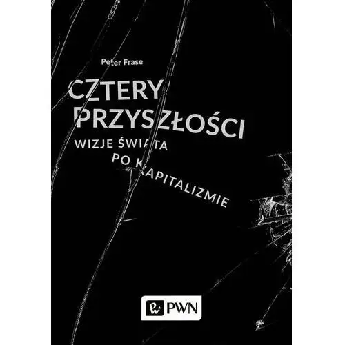 Cztery przyszłości. Wizje świata po kapitalizmie