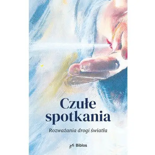 Czułe spotkania. Rozważania drogi światła