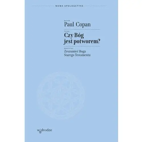 Czy Bóg jest potworem? Zrozumieć Boga Starego Testamentu