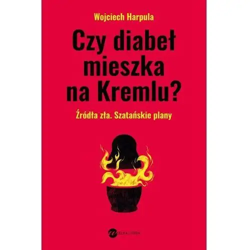 Czy diabeł mieszka na kremlu? źródło zła. szatańskie plany