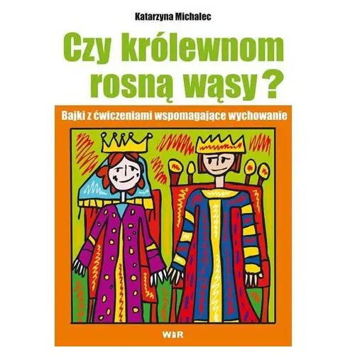 Czy królewnom rosną wąsy? Bajki z ćwiczeniami wspomagającymi wychowanie - Katarzyna Michalec