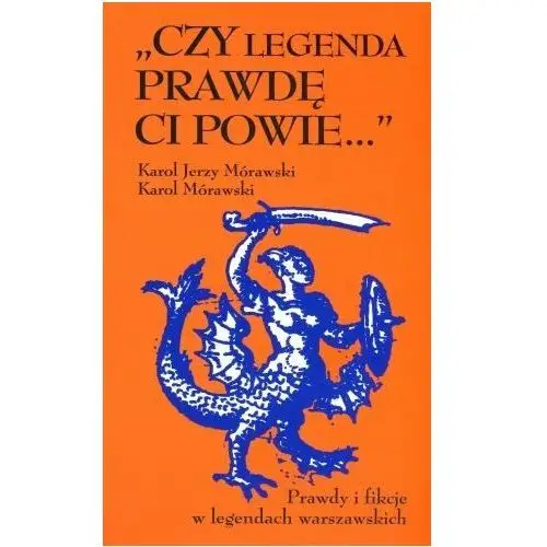 Czy legenda prawdę ci powie... Prawdy i fikcje w legendach warszawskich