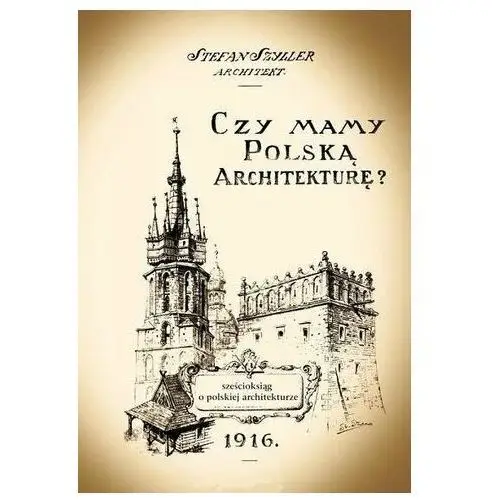 Czy mamy polską architekturę? - szcześcioksiąg o architekturze polskiej - Szyller Stefan